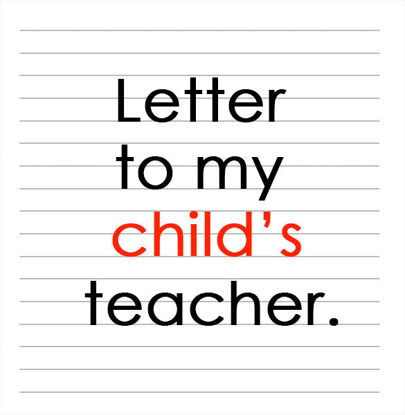 Letter To My Child’s&nbsp;Teacher